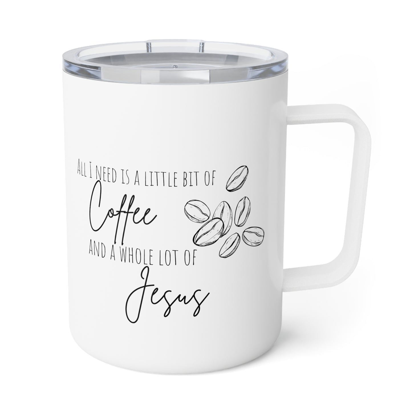 10 oz All I need is a little bit of coffee and a whole lot of Jesus insulated coffee mug