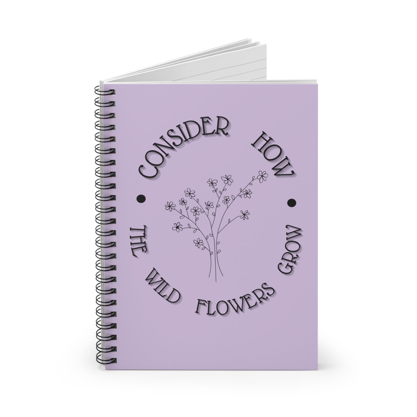 Consider how the wild flowers grow Spiral Notebook