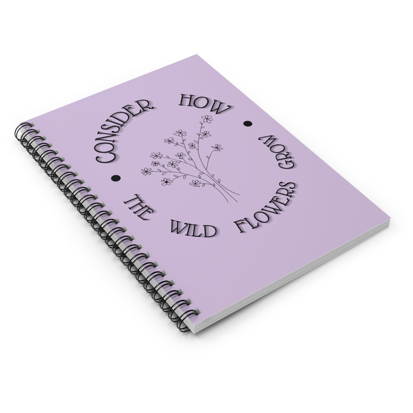 Consider how the wild flowers grow Spiral Notebook