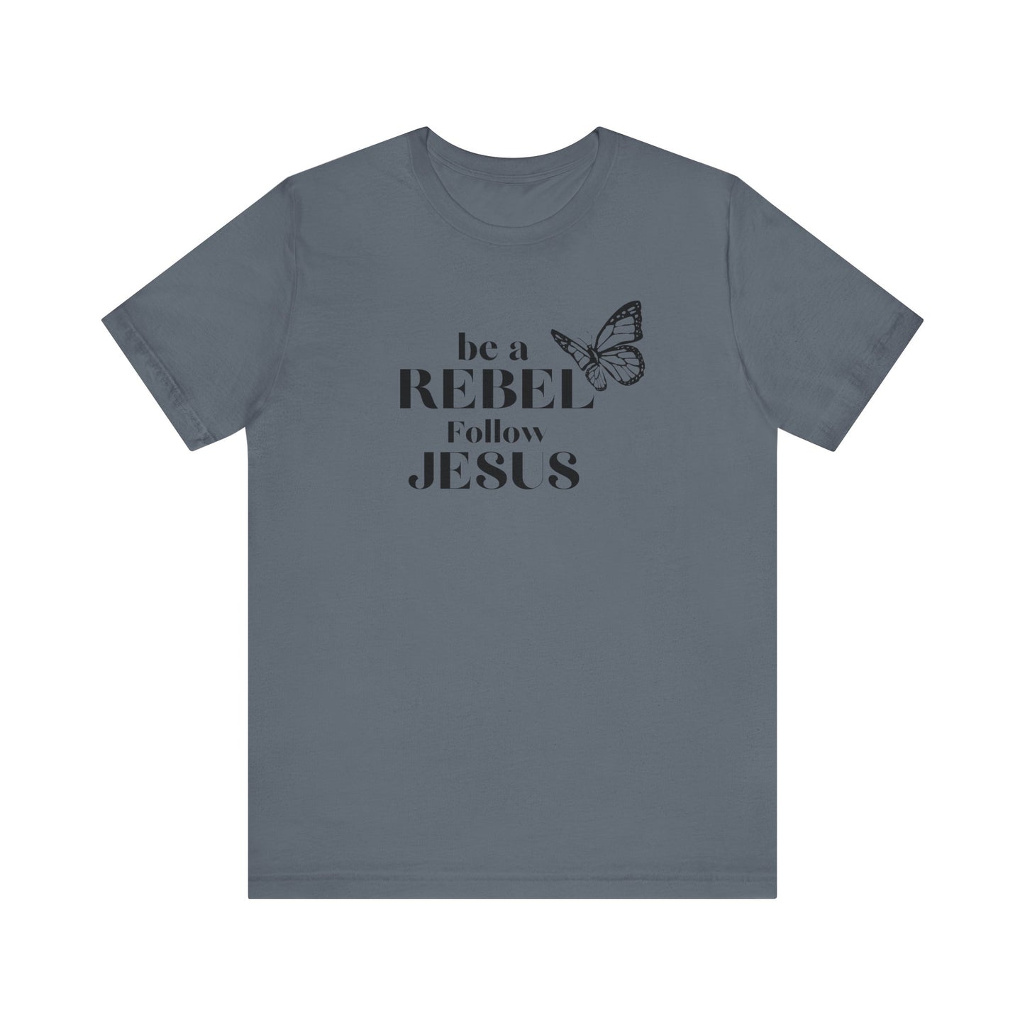 Be a rebel follow Jesus graphic tee