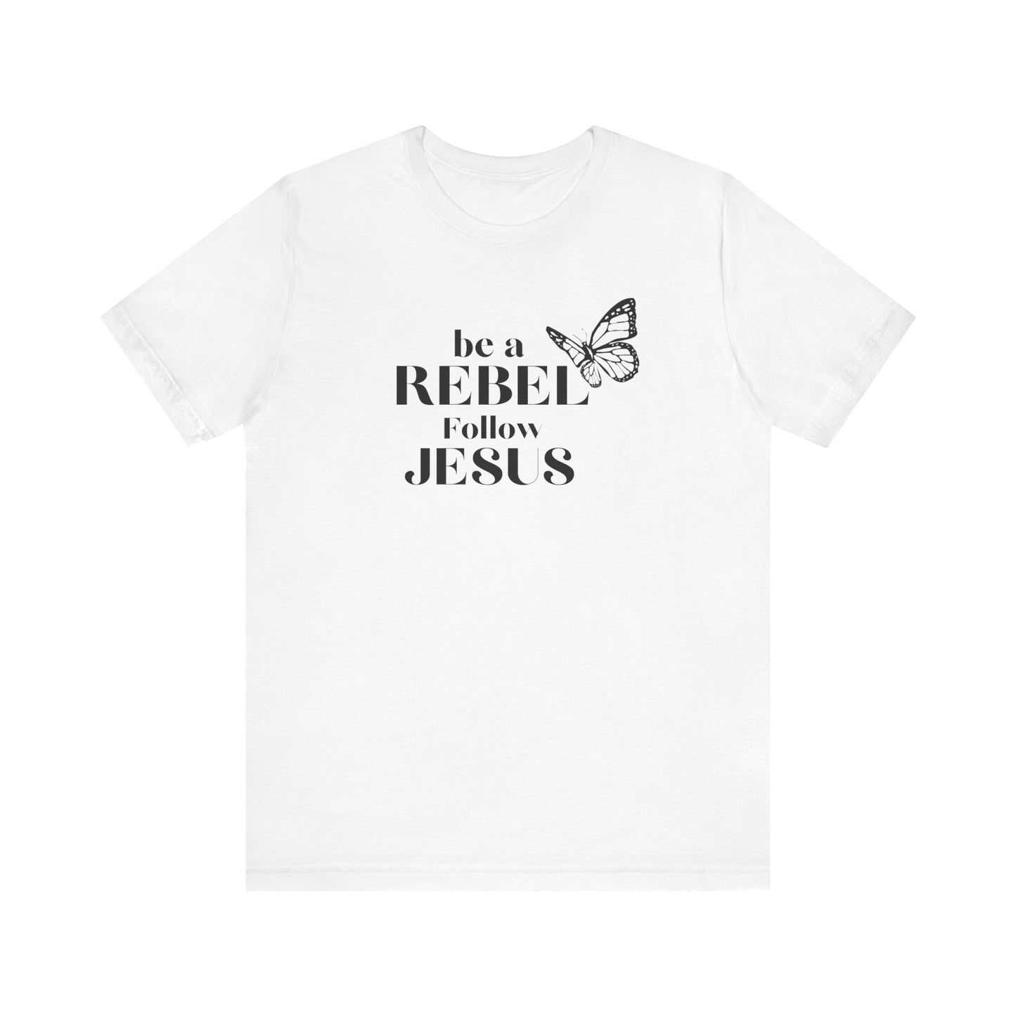 Be a rebel follow Jesus graphic tee