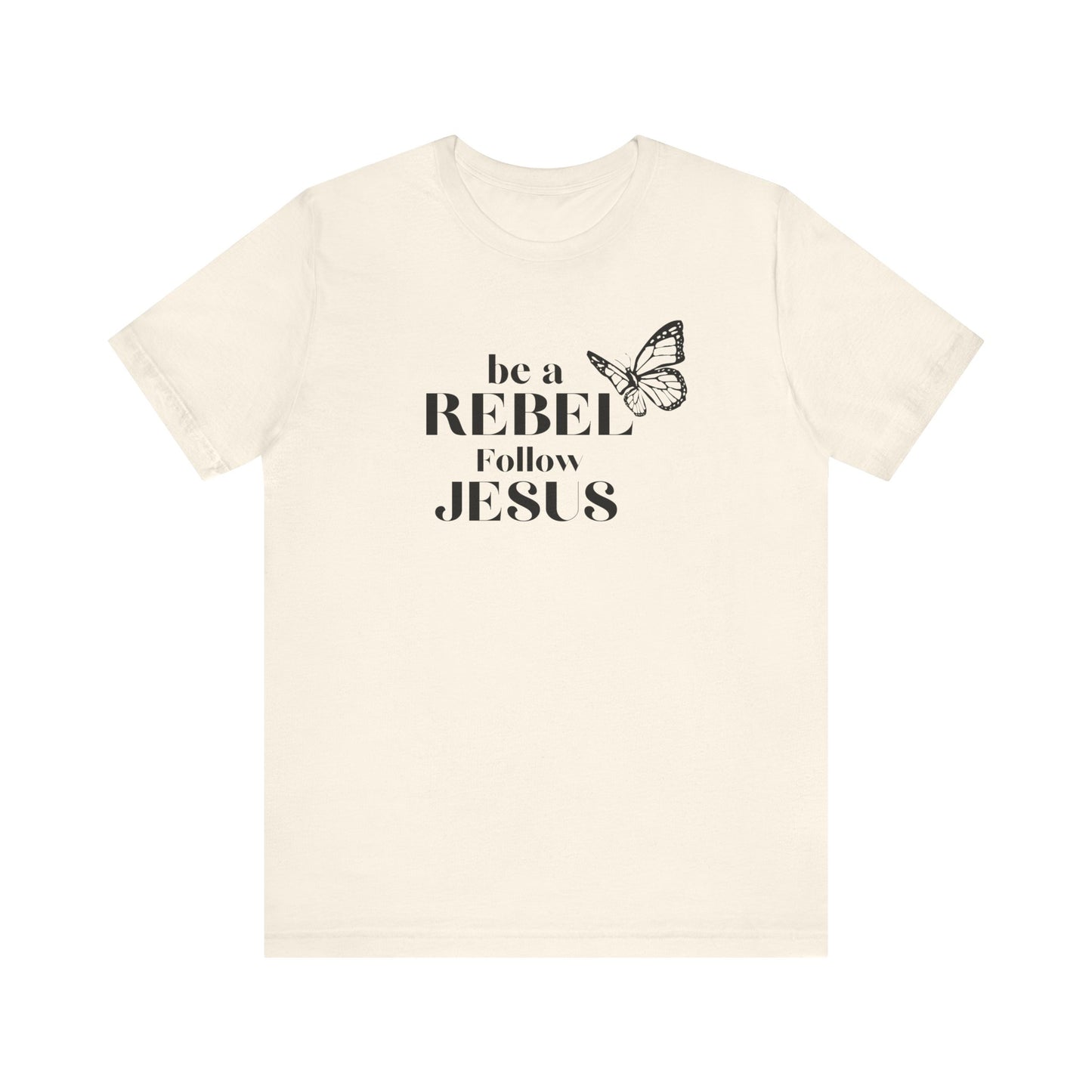 Be a rebel follow Jesus graphic tee