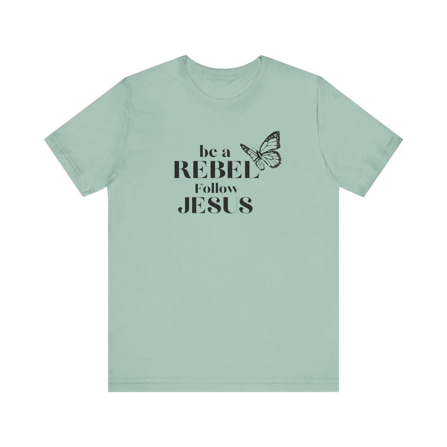 Be a rebel follow Jesus graphic tee