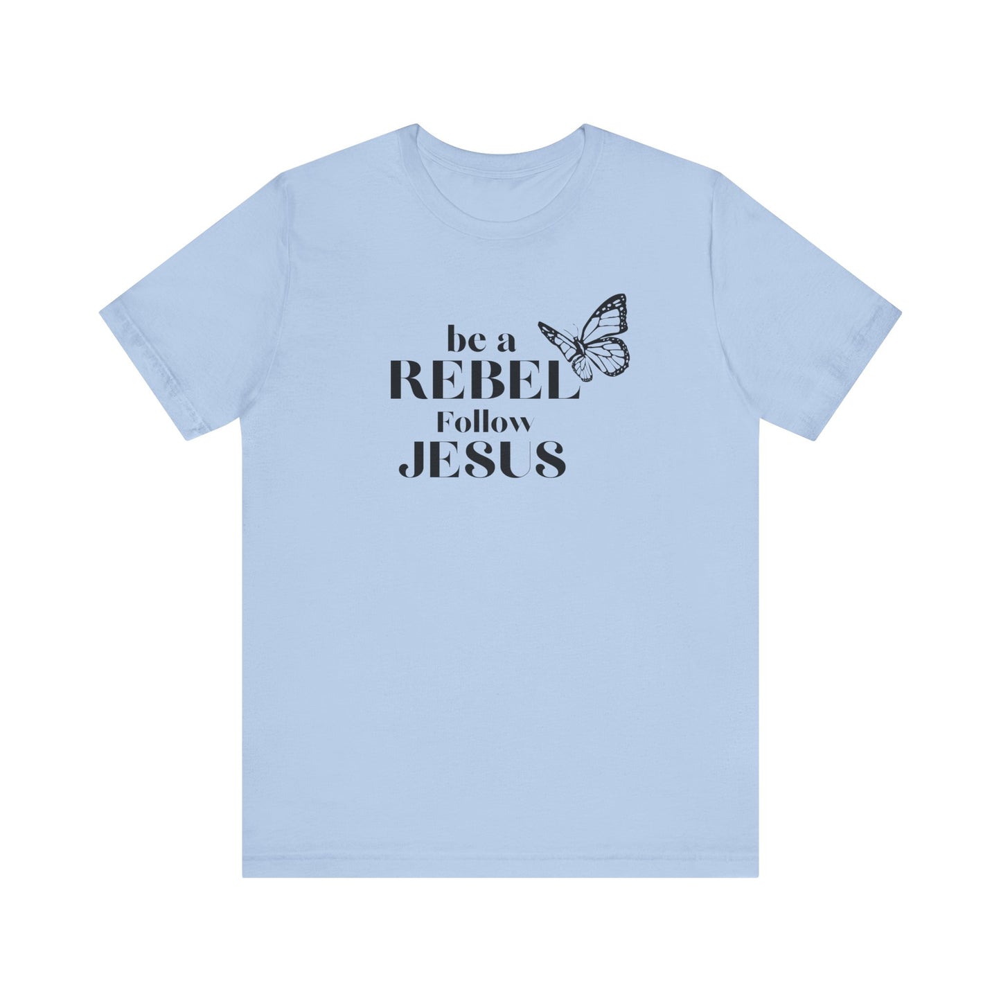 Be a rebel follow Jesus graphic tee