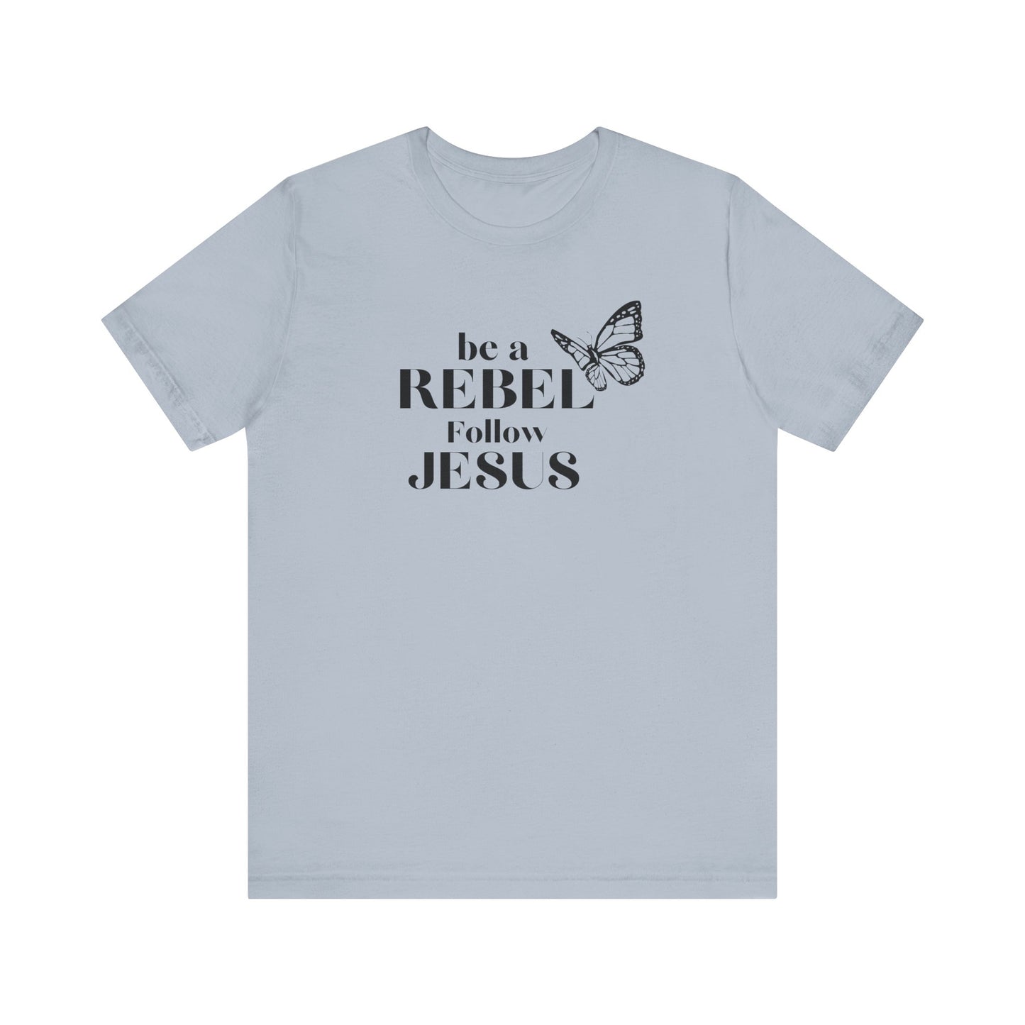 Be a rebel follow Jesus graphic tee