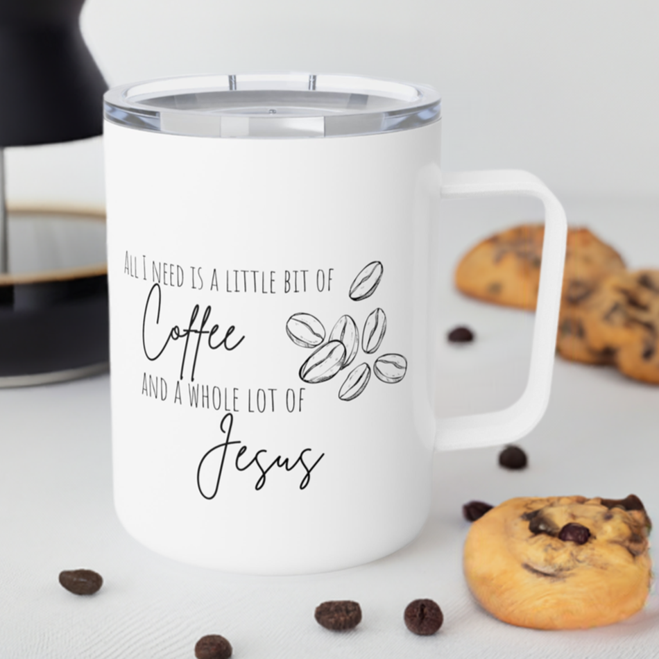 10 oz All I need is a little bit of coffee and a whole lot of Jesus insulated coffee mug